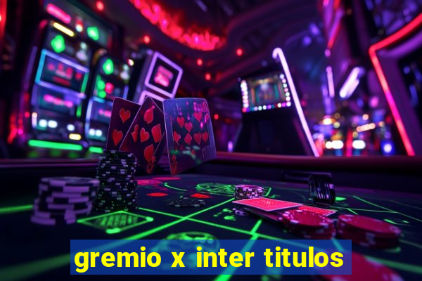 gremio x inter titulos